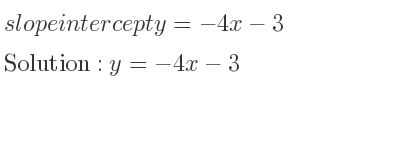 The slope intercept of y=-4x-3 is y=-4x-3